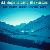 封面 DJ Supersizing Maximizer - The Place Where Living Love (Remastered Full Version) DJ Supersizing Maximizer - The Place Where Living Love (Remastered Full Version)