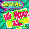 Genial - Wir Flippen Aus