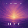 封面 Shattered Echo - Hope Shattered Echo - Hope