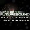 封面 Matrix and Futurebound Ft Luke Bingham - All I Know (Rolling Out DJ Mix) Matrix and Futurebound Ft Luke Bingham - All I Know (Rolling Out DJ Mix)