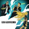 封面 Arash feat. Ilkay Sencan, Era Istrefi - No Maybes Arash feat. Ilkay Sencan, Era Istrefi - No Maybes