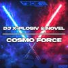 Cover DJ X-Plosiv & Novel - Cosmo Force (Radio Mix) DJ X-Plosiv & Novel - Cosmo Force (Radio Mix)