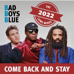 Обкладинка Bad Boys Blue - Come Back And Stay (Reloaded)