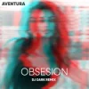 封面 Aventura - Obsesion (Dj Dark Remix) Aventura - Obsesion (Dj Dark Remix)