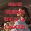 封面 Julio Iglesias - Oh, La La L'Amour (Con La Misma Piedra) Julio Iglesias - Oh, La La L'Amour (Con La Misma Piedra)