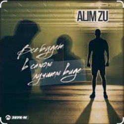 Cover Alim Zu - Всё будет в самом лучшем виде