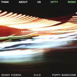 Cover Sonny Fodera & D.O.D & Poppy Baskcomb - Think About Us (Hitty Remix)