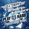 Cover DJ Dean & Brooklyn Bounce - Play It Hard (Thomas Lloyd Remix) DJ Dean & Brooklyn Bounce - Play It Hard (Thomas Lloyd Remix)