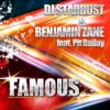 封面 DJ Stardust & Benjamin Zane feat. Pit Bailay - Famous (Single Mix) DJ Stardust & Benjamin Zane feat. Pit Bailay - Famous (Single Mix)