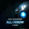 封面 Axel Johansson - All I Know Axel Johansson - All I Know
