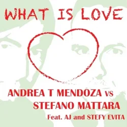 Обкладинка Andrea T Mendoza vs. Stefano Mattara feat. AJ - What Is Love (Radio Edit)