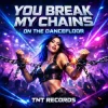 封面 TNT Records - You Break My Chains On The Dancefloor TNT Records - You Break My Chains On The Dancefloor