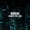 Bodega - Always Feel Like
