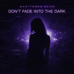 Cover Shattered Echo - DON'T FADE INTO THE DARK
