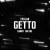 封面 TROJAN & Danny Wayne - GETTO TROJAN & Danny Wayne - GETTO