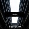 Обкладинка NIKKI SLAM - Ghetto NIKKI SLAM - Ghetto