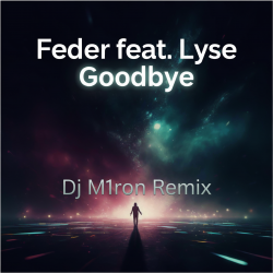 封面 Feder feat. Lyse - Goodbye (Dj M1ron Remix)