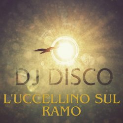 Cover DJ Disco - L'uccellino sul ramo (Extended Mix)