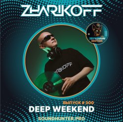 Cover DJ Zharikoff - Deep Weekend Выпуск #300
