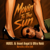 封面 HUGEL & Imael Angel & Ultra Naté - Movin' To The Sun (Bars(Kz) Radio Edit) HUGEL & Imael Angel & Ultra Naté - Movin' To The Sun (Bars(Kz) Radio Edit)