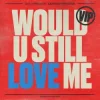 封面 Diplo & Cameron Whitcomb - Would U Still Love Me Diplo & Cameron Whitcomb - Would U Still Love Me