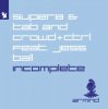 封面 Super8 & Tab and Crowd+Ctrl feat. Jess Ball - Incomplete Super8 & Tab and Crowd+Ctrl feat. Jess Ball - Incomplete