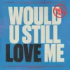 封面 Diplo & Cameron Whitcomb - Would U Still Love Me (Lost Frequencies Remix) Diplo & Cameron Whitcomb - Would U Still Love Me (Lost Frequencies Remix)