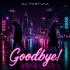 封面 DJ FORTUNA - Goodbye! DJ FORTUNA - Goodbye!