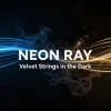 Cover NEON RAY - Velvet Strings in the Dark NEON RAY - Velvet Strings in the Dark