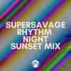 封面 Supersavage - Rhythm Night (Sunset Mix) Supersavage - Rhythm Night (Sunset Mix)