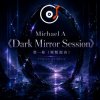 封面 Michael A - 《Dark Mirror Session》第一卷(原版混音) Michael A - 《Dark Mirror Session》第一卷(原版混音)