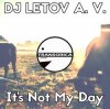 封面 DJ LETOV A. V. - It's Not My Day (Original Mix) DJ LETOV A. V. - It's Not My Day (Original Mix)