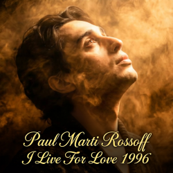 Обкладинка Paul Marti Rossoff - I Live For Love 1996. Studio demo version 2006. Remastered 2026