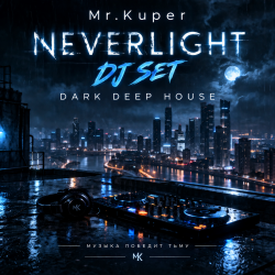 Обкладинка Mr.Kuper - NEVERLIGHT (DJ SET)