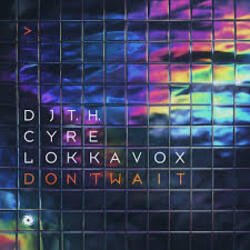 封面 DJ T.H. & Cyre & Lokka Vox - Don't Wait (Extended Mix)