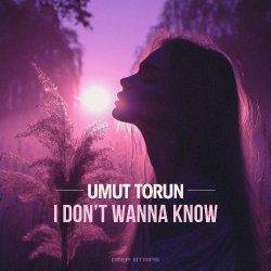 封面 Umut Torun - I Don't Wanna Know (Official Mix)