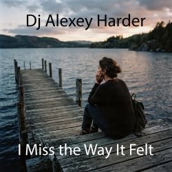 封面 Dj Alexey Harder - I Miss the Way It Felt