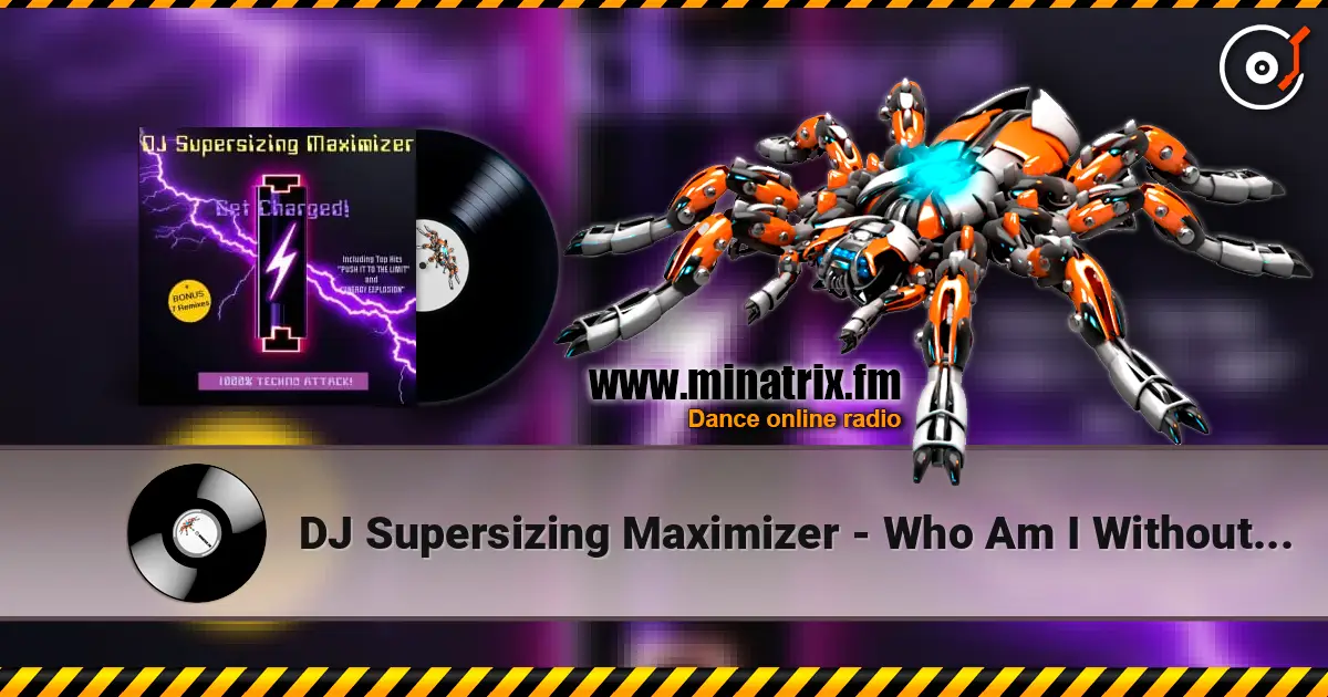 DJ Supersizing Maximizer - Who Am I Without You? слухати онлайн у високій якості | Minatrix.FM