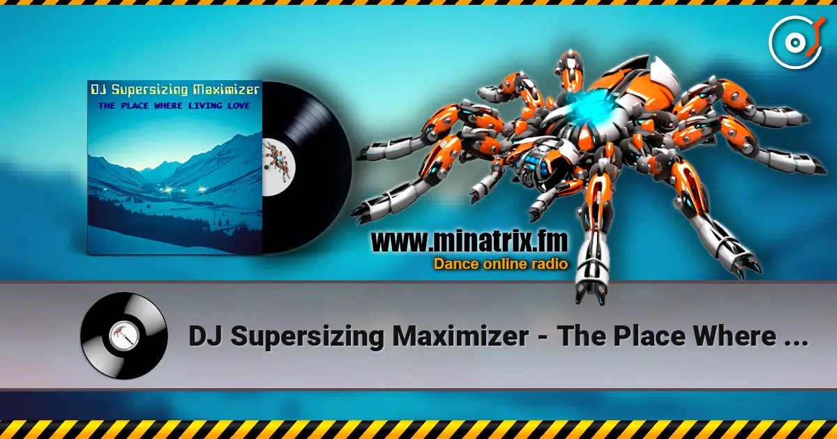 DJ Supersizing Maximizer - The Place Where Living Love (Remastered Full Version) listen online in high quality | Minatrix.FM