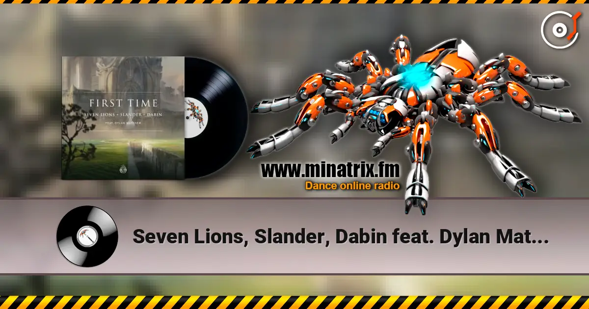Seven Lions, Slander, Dabin feat. Dylan Matthew - First Time слухати онлайн у високій якості | Minatrix.FM