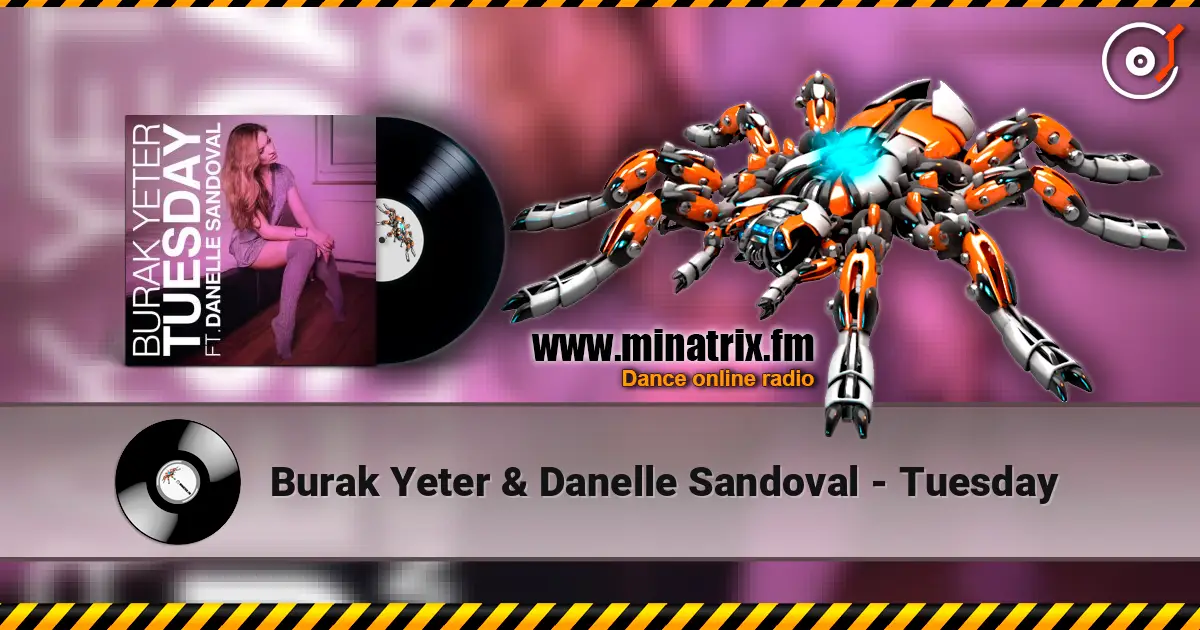 Burak Yeter & Danelle Sandoval - Tuesday слухати онлайн у високій якості | Minatrix.FM