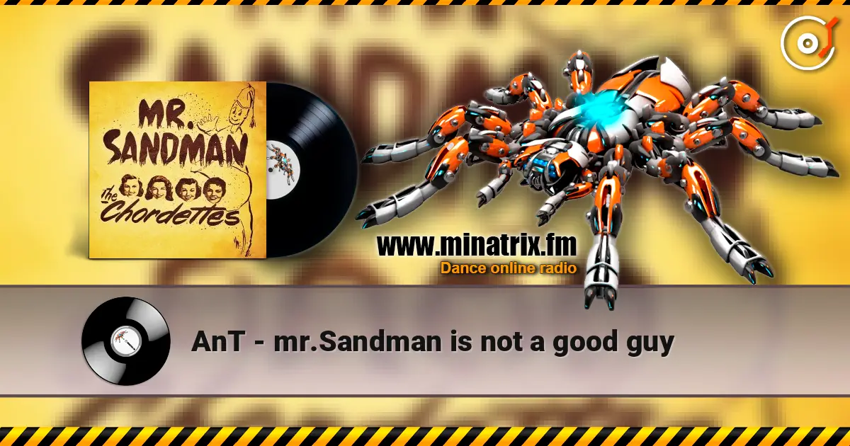 AnT - mr.Sandman is not a good guy listen online in high quality | Minatrix.FM