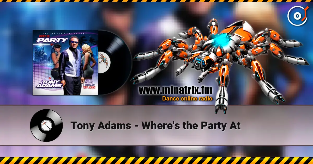 Tony Adams - Where's the Party At слухати онлайн у високій якості | Minatrix.FM