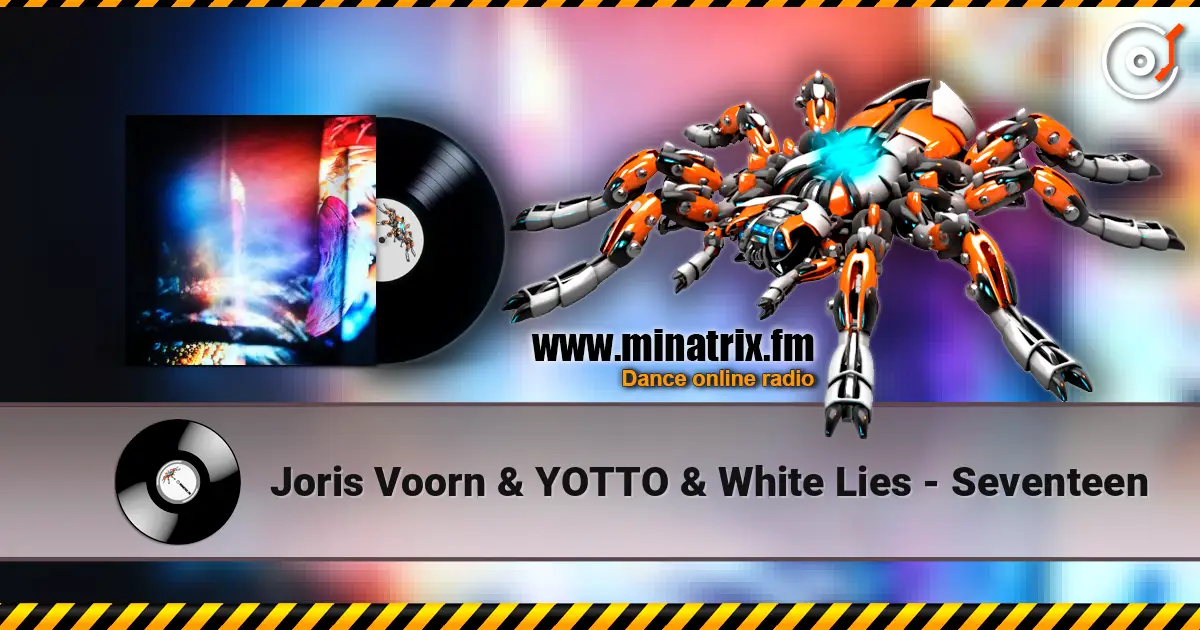 Joris Voorn & YOTTO & White Lies - Seventeen слухати онлайн у високій якості | Minatrix.FM