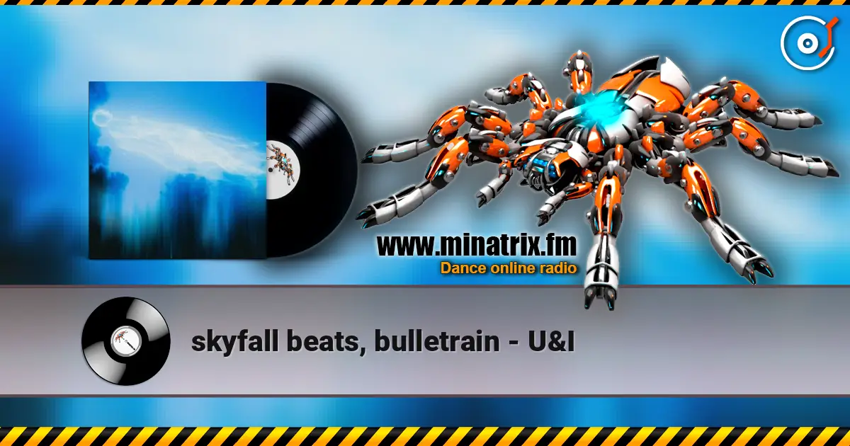 skyfall beats, bulletrain - U&I listen online in high quality | Minatrix.FM