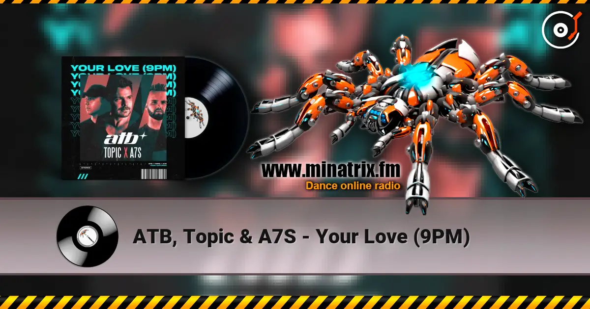 ATB, Topic & A7S - Your Love (9PM) listen online in high quality | Minatrix.FM