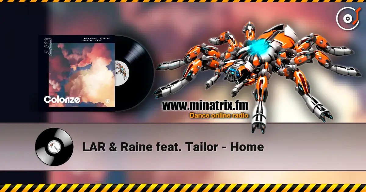 LAR & Raine feat. Tailor - Home listen online in high quality | Minatrix.FM