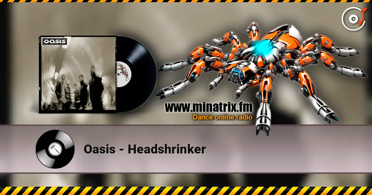 Oasis - Headshrinker слухати онлайн у високій якості | Minatrix.FM