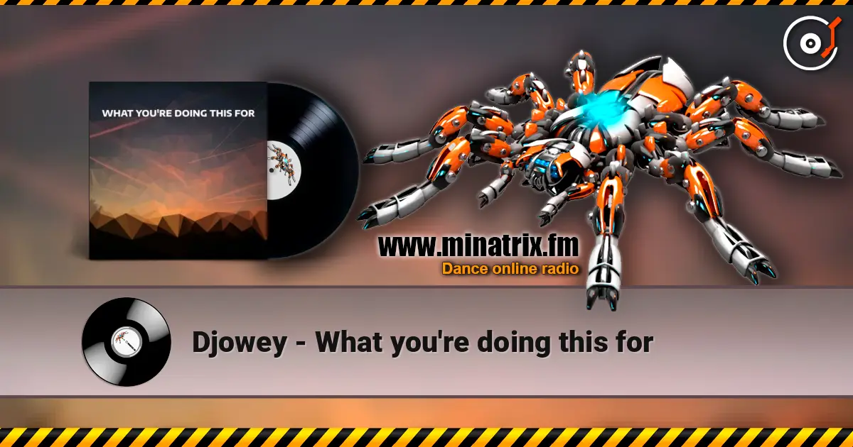 Djowey - What you're doing this for listen online in high quality | Minatrix.FM