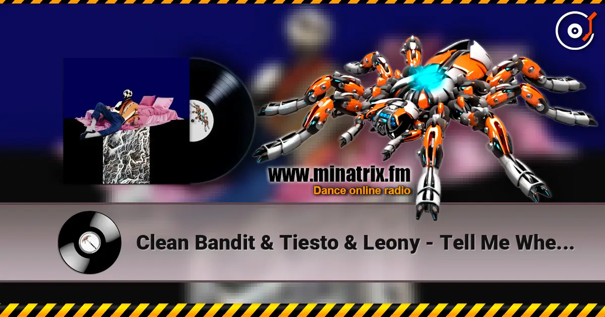 Clean Bandit & Tiesto & Leony - Tell Me Where U Go listen online in high quality | Minatrix.FM